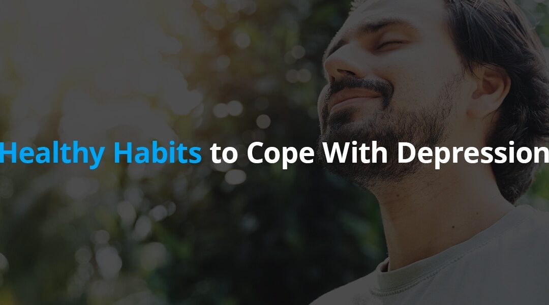 Healthy Habits to Cope With Depression