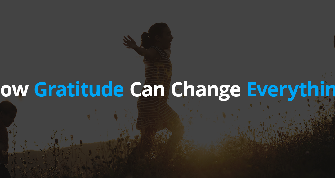 How an Attitude of Gratitude Can Change Everything 