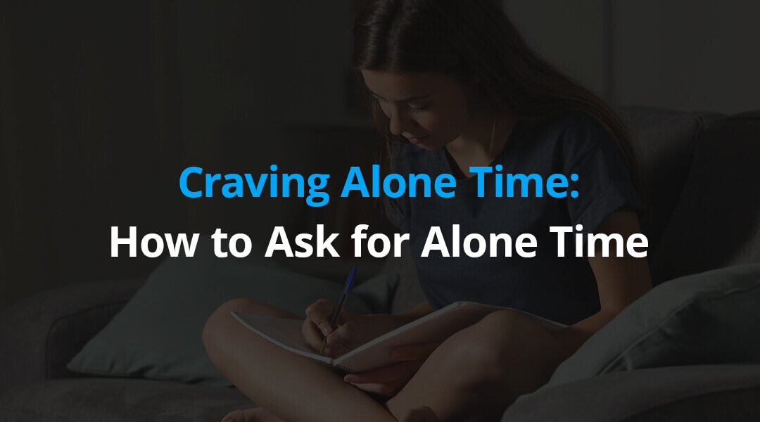 Craving Alone Time: How to Ask for Alone Time