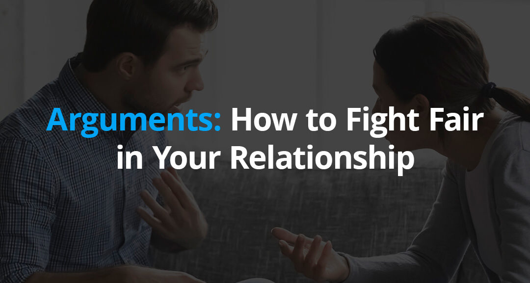 Arguments: How to Fight Fair in Your Relationship