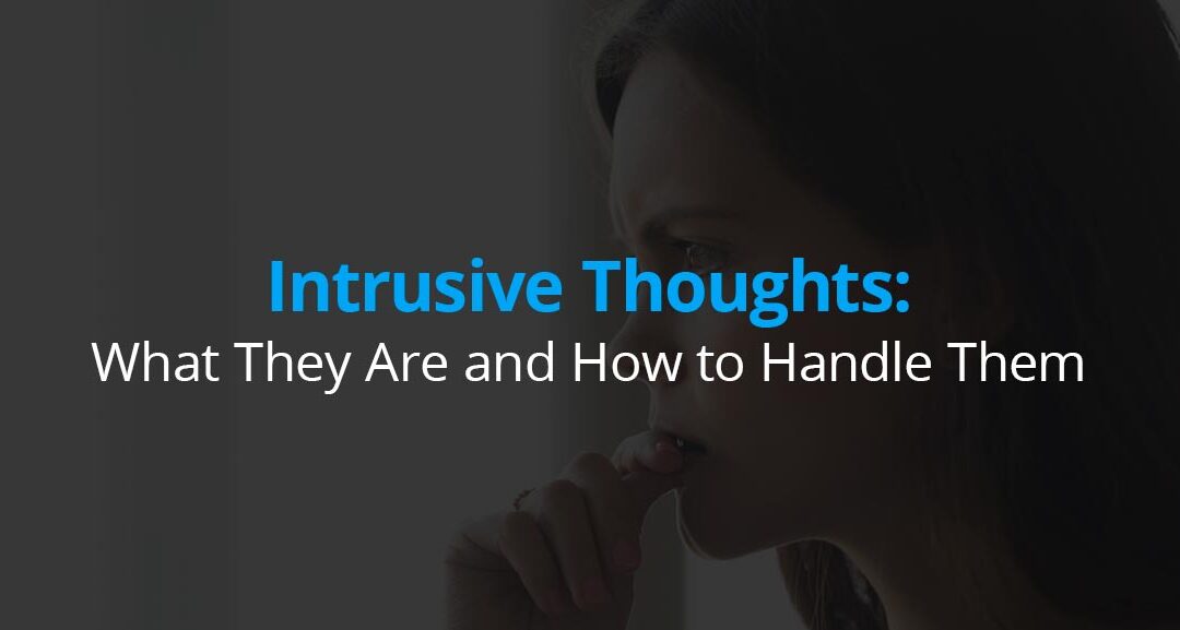 Intrusive Thoughts: What They Are and How to Handle Them