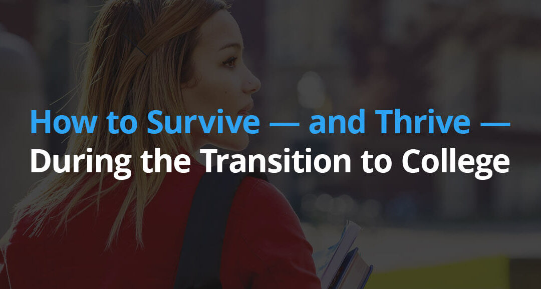 How to Survive — and Thrive — During the Transition to College
