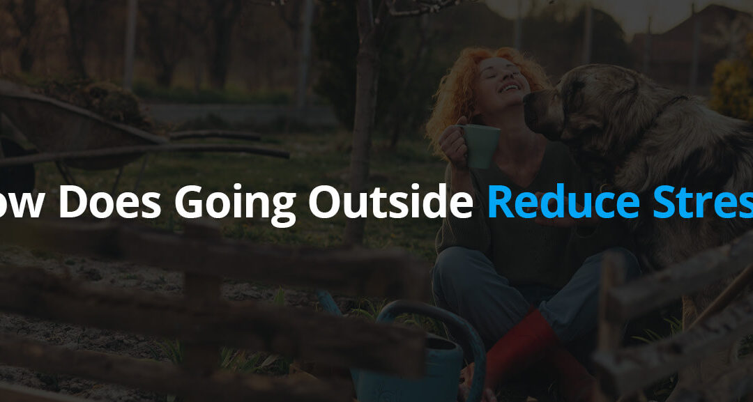 Learn how going outside will reduce your stress.